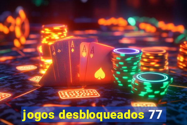 jogos desbloqueados 77